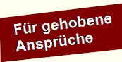 Für gehobene Ansprüche